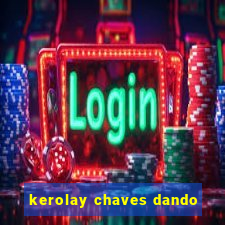 kerolay chaves dando